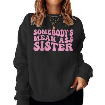 Sarcastic Somebody's Mean Ass Sister Idea Quote Women Sweatshirt - Monsterry CA