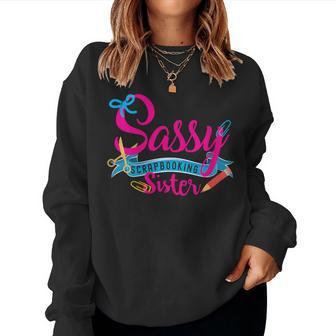 Sassy Scrapbooking Sister Fun Crafting Women Sweatshirt - Seseable