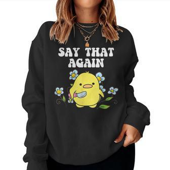 Say That Again Baby Duckling Sassy Sarcasm Graphic Women Sweatshirt | Mazezy