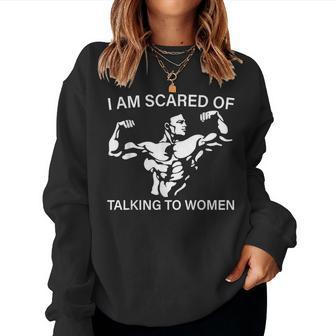 I Am Scared Of Talking To Satirical Workout Women Sweatshirt - Thegiftio UK