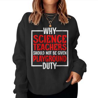 Science Teachers Should Not Given Playground Duty Women Sweatshirt - Monsterry