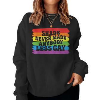 Shade Never Made Anybody Less Gay Rainbow Lgbtq Pride Month Women Sweatshirt - Monsterry CA