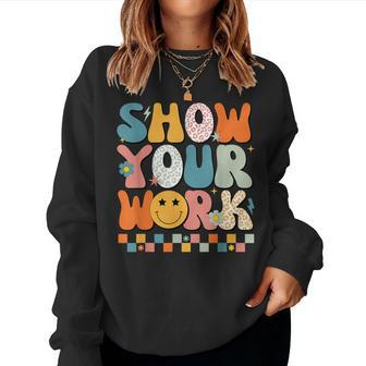 Show Your Work Math Teacher Test Day Testing Retro Groovy Women Sweatshirt - Monsterry CA