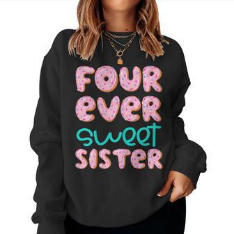 Sister 4Th Birthday Four Ever Sweet Donut Fourth Bday Women Sweatshirt - Monsterry