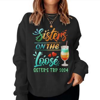Sister's Trip 2024 Sister On The Loose Sister's Weekend Trip Women Sweatshirt - Thegiftio UK