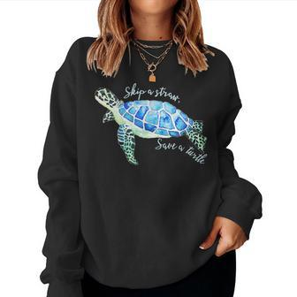 Skip A Straw Save A Sea Turtle Lover Dad Mom Women Sweatshirt - Monsterry CA