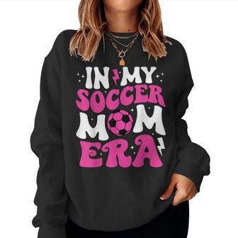 In My Soccer Mom Era Cute Groovy Soccer Mom Women Sweatshirt - Monsterry