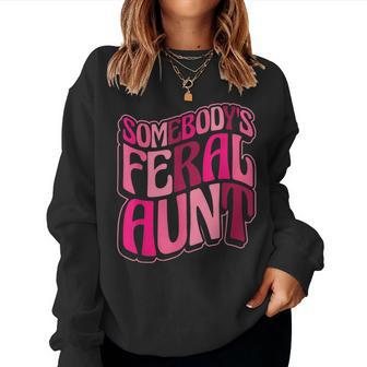 Somebody's Feral Aunt Auntie Aunt Somebody Feral Aunt Women Sweatshirt - Monsterry