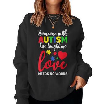 Someone With Autism Taught Me Love Needs No Words Dad Mom Women Sweatshirt - Monsterry AU