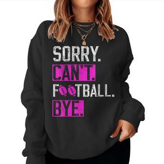 Sorry Can't Football Bye Lustige Fußballliebhaber Mama Oder Papa Sweatshirt Frauen - Geschenkecke