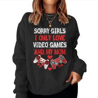 Sorry Girls I Only Love Video Games And My Mom Gamer Women Sweatshirt - Monsterry DE