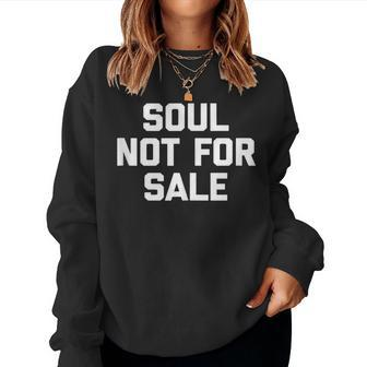 Soul Not For Sale Saying Sarcastic Humor Cool Women Sweatshirt - Monsterry CA