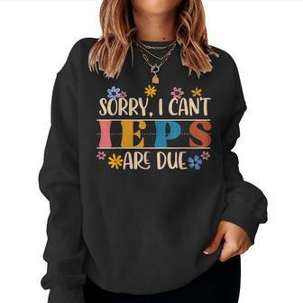 Special Education Sped Teacher Sorry I Can't Ieps Are Due Women Sweatshirt - Monsterry AU