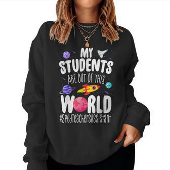 Sped Teacher Assistant My Students Are Out This World Space Women Sweatshirt - Monsterry DE