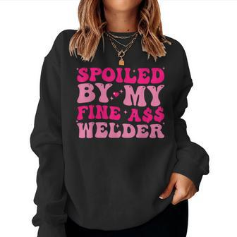 Spoiled By My Fine Ass Welder Welder's Wife Girlfriend Humor Women Sweatshirt - Monsterry UK