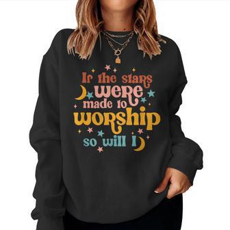 If The Stars Were Made To Worship Christian Faith Religious Women Sweatshirt - Monsterry DE