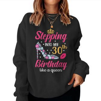 Stepping Into My 30Th Birthday Like A Queen Women Sweatshirt - Seseable