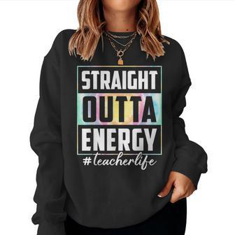 Straight Outta Energy Teacher Life Tie Dye Last Day School Women Sweatshirt - Seseable