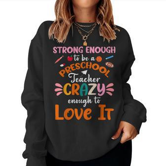 Strong Enough To Be Preschool Teacher Crazy Enough Love It Women Sweatshirt | Mazezy AU