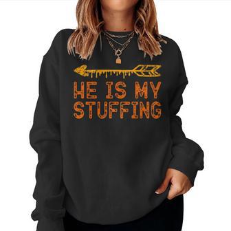 He Is My Stuffing Matching Thanksgiving Women Women Sweatshirt - Monsterry