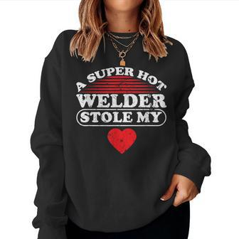 A Super Hot Welder Stole My Heart Welder Wife Girlfriend Women Sweatshirt - Monsterry