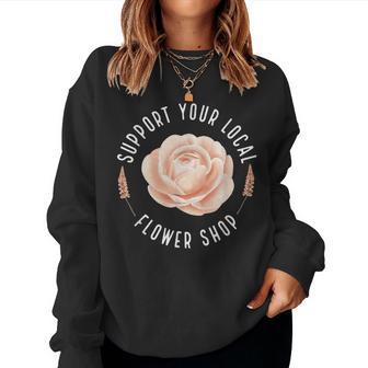 Support Your Local Flower Shop Florist Women Sweatshirt - Monsterry CA