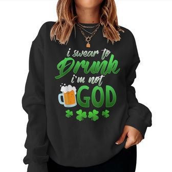 Swear To Drunk I'm Not God Irish Drunk St Pats Day Women Sweatshirt - Monsterry