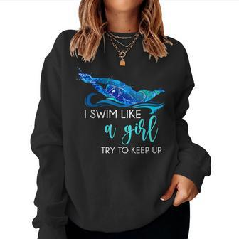 I Swim Like A Girl Try To Keep Up Swimmer Swimming Women Sweatshirt - Thegiftio UK