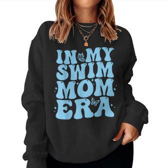 In My Swim Mom Era Swimmers Mothers Swimming Mom Life Women Sweatshirt - Monsterry AU