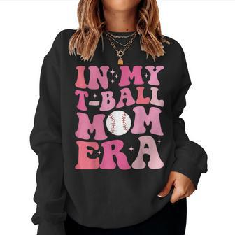 In My T-Ball Mom Era -Ball Mom Mother's Day Women Sweatshirt - Monsterry