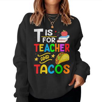 T Is For Teacher And Tacos For Teacher & Tacos Lovers Women Sweatshirt - Monsterry DE