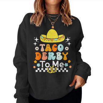Taco Derby To Me Groovy Cinco De Mayo Derby Horse Race Women Sweatshirt - Seseable