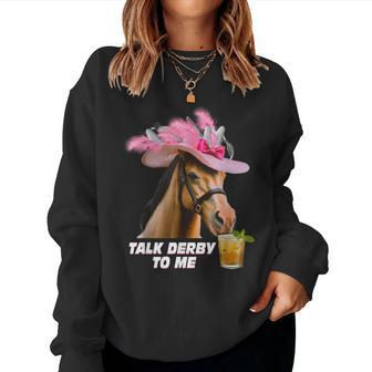 Talk Derby To Me Horse Racing Derby Day 150Th Women Sweatshirt - Seseable