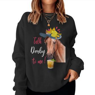 Talk Derby To Me Horse Racing Lover Derby Day Women Sweatshirt | Mazezy