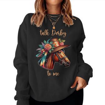 Talk Derby To Me Horse Racing Lover Derby Day Women Sweatshirt - Monsterry DE