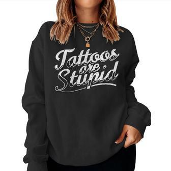 Tattoos Are Stupid Tattoo Artist Sarcastic Humor Women Sweatshirt - Thegiftio UK