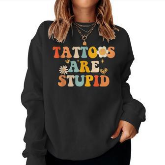 Tattoos Are Stupid Tattooist Tattoo Artist Sarcastic Women Sweatshirt - Seseable