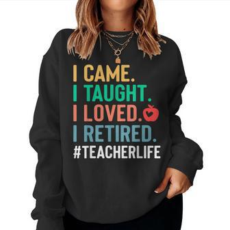 I Came I Taught I Loved I Retired Teacher Women Sweatshirt - Seseable