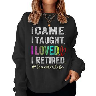I Came I Taught I Loved I Retired Retired Teacher Women Sweatshirt - Monsterry AU