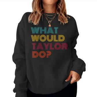 What Would Taylor Do Inspirational Feminism Women Women Sweatshirt - Seseable