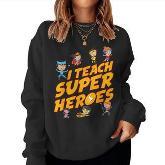 I Teach Superheroes First Grade Teacher Prek Teacher Women Sweatshirt - Thegiftio UK