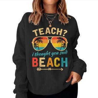Teach I Thought You Said Beach Teacher Summer Vacation Women Sweatshirt - Seseable