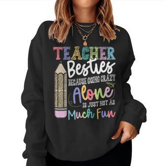 Teacher Besties Because Going Crazy Alone Is Not As Much Fun Women Sweatshirt | Mazezy