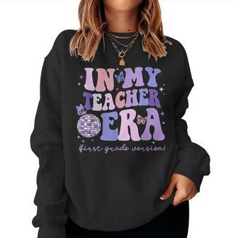 In My Teacher Era First Grade Version 1St Grade Teacher Era Women Sweatshirt - Thegiftio UK