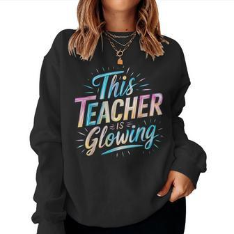 This Teacher Is Glowing End Of School Last Day Of School Women Sweatshirt - Seseable