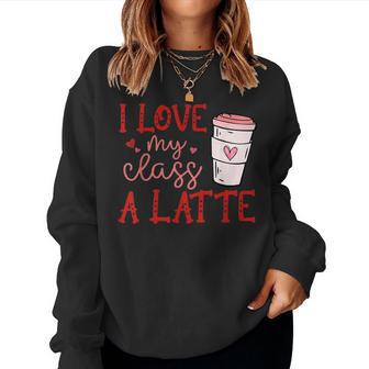 Teacher I Love My Class A Latte Valentine Women Sweatshirt - Monsterry CA