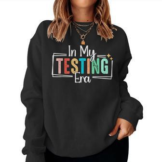 In My Testing Era Testing Day Teacher Test Day Women Sweatshirt | Mazezy