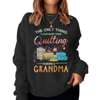The Only Thing I Love More Than Quilting Is Being A Grandma Women Sweatshirt - Monsterry DE