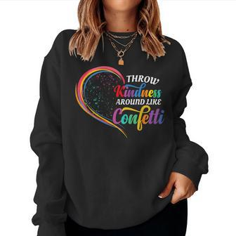 Throw Kindness Around Like Confetti Be Kind Teacher Kid Love Women Sweatshirt - Seseable