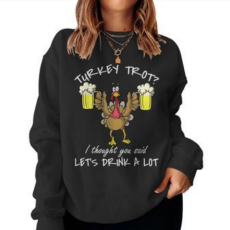 Turkey Trot Drink A Lot Thanksgiving Day 5K Run Beer Women Sweatshirt | Mazezy